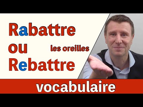 RAbattre ou REbattre les oreilles - apprendre le français