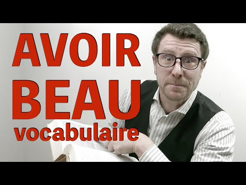 avoir BEAU - définition et utilisation