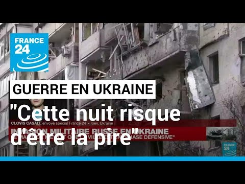 Invasion russe en Ukraine : &quot;Cette nuit risque d&#039;être la pire depuis le début de la guerre&quot;