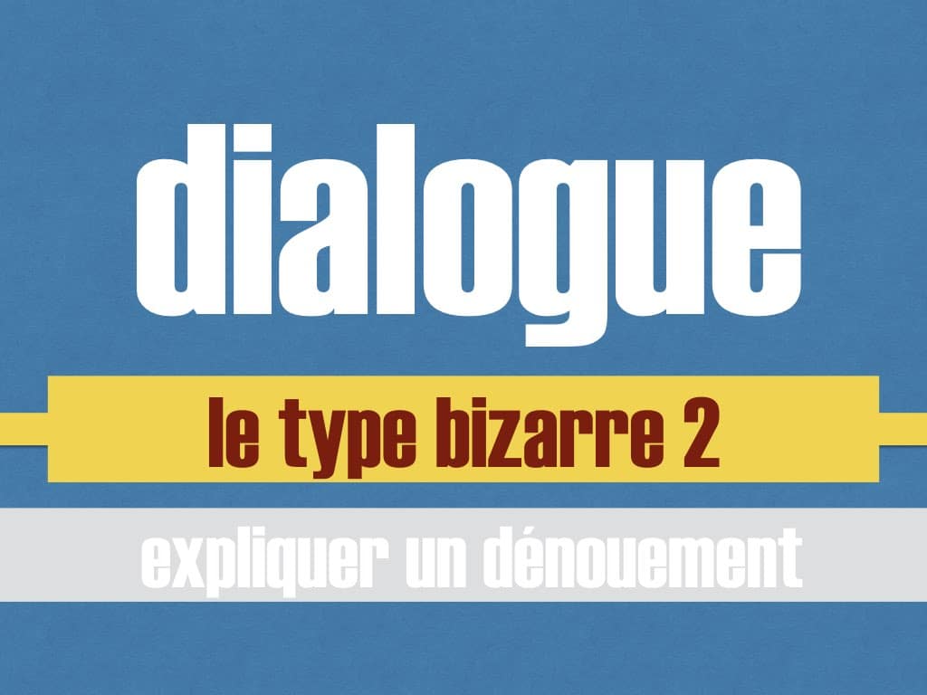 Avoir affaire avoir à faire le type bizarre 2 dialogue FLE