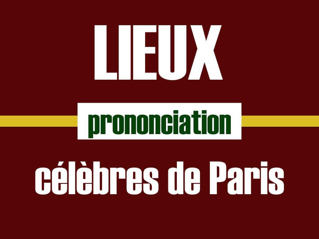 Comment prononcer les lieux célèbres de Paris