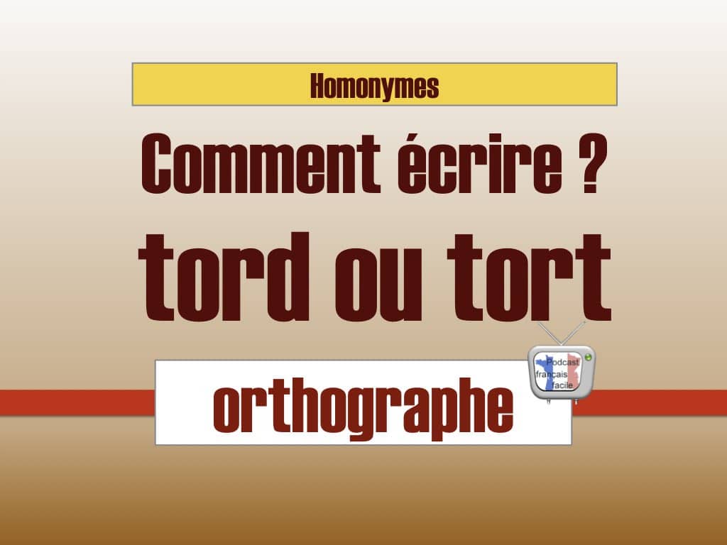 Tort ou tord. Comment écrire