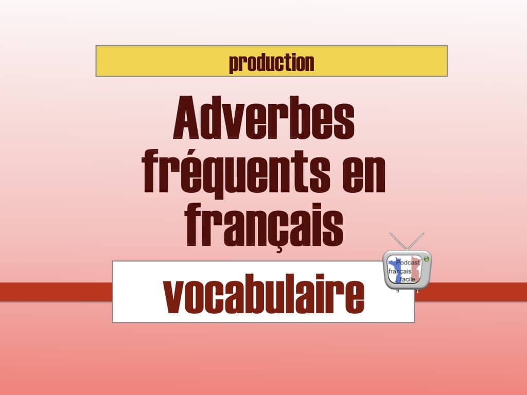 adverbes fréquents en français