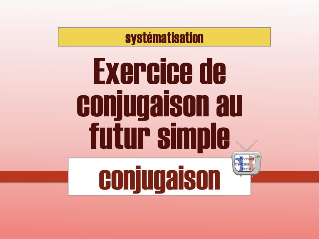 Exercice de conjugaison au futur simple