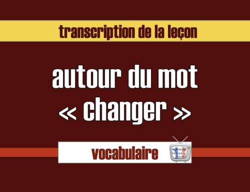 Autour du mot « changer » – Transcription de la vidéo