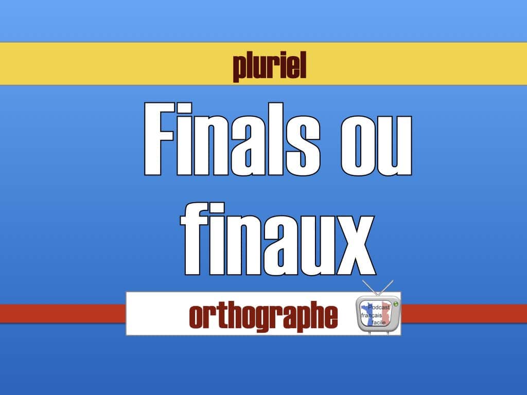 finals ou finaux