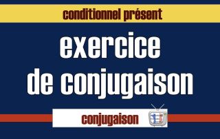 exercice de conjugaison conditionnel présent