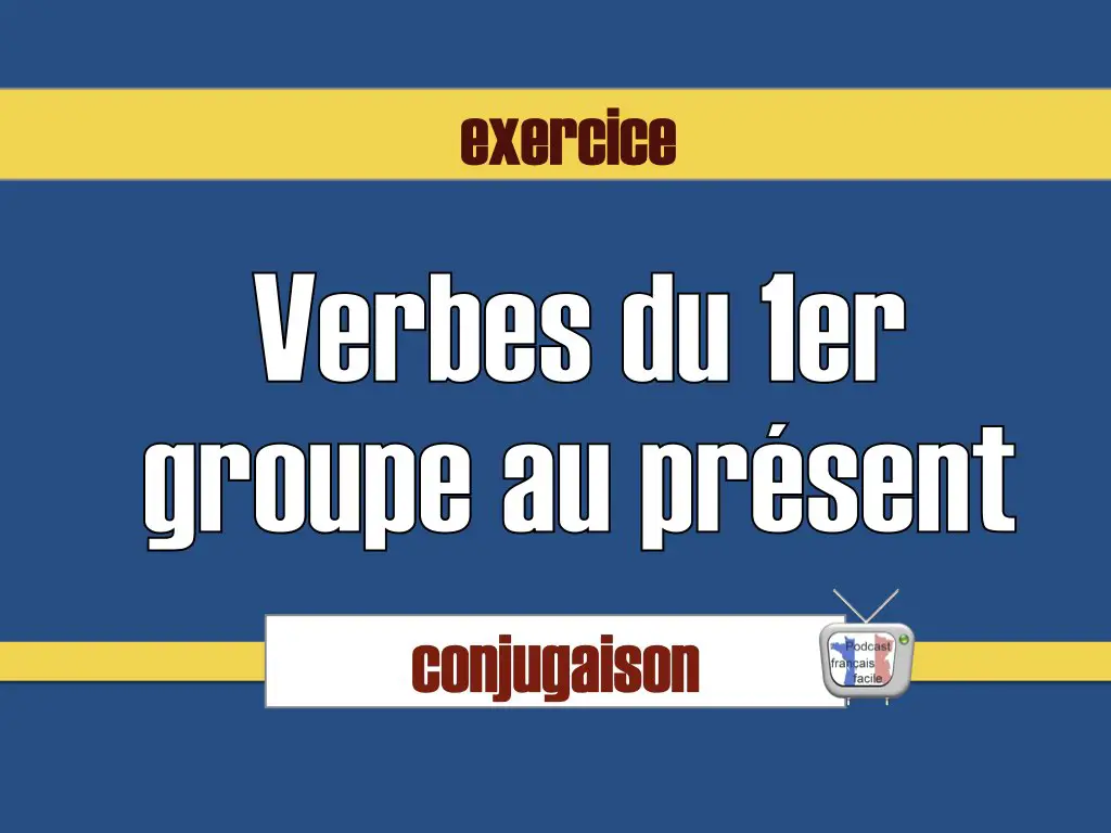 Exercice conjugaison verbes premier groupe present indicatif