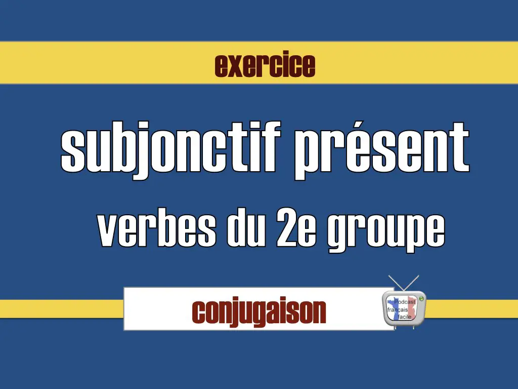 conjugaison deuxième groupe subjonctif