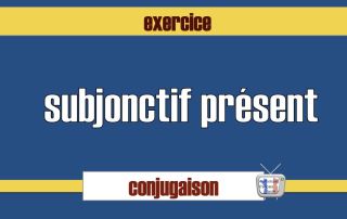 Conjugaison exercice subjonctif présent