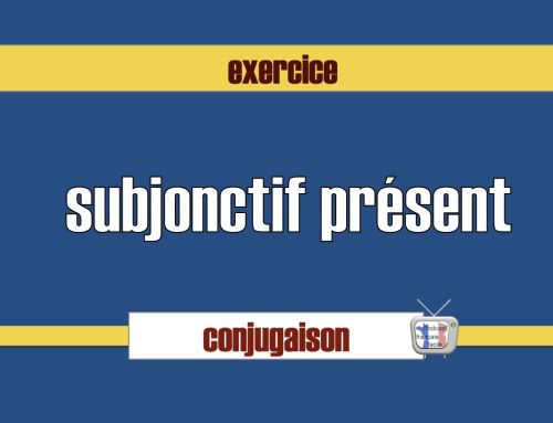 Conjugaison exercice subjonctif présent
