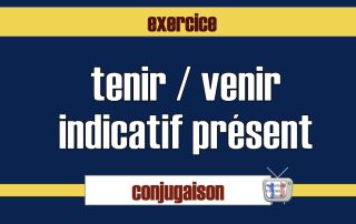 tenir venir indicatif présent exercice