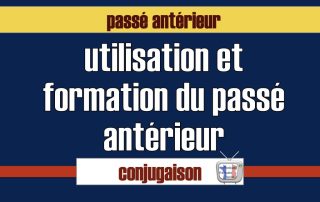 passé antérieur conjugaison utilisation et formation