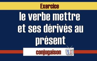 conjugaison mettre et ses dérivés au présent exercice.