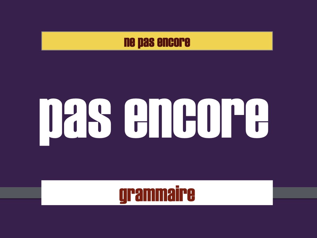 ne pas encore