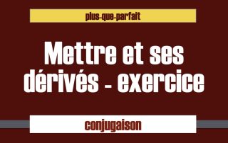 mettre et dérivés conjugaison au plus que parfait