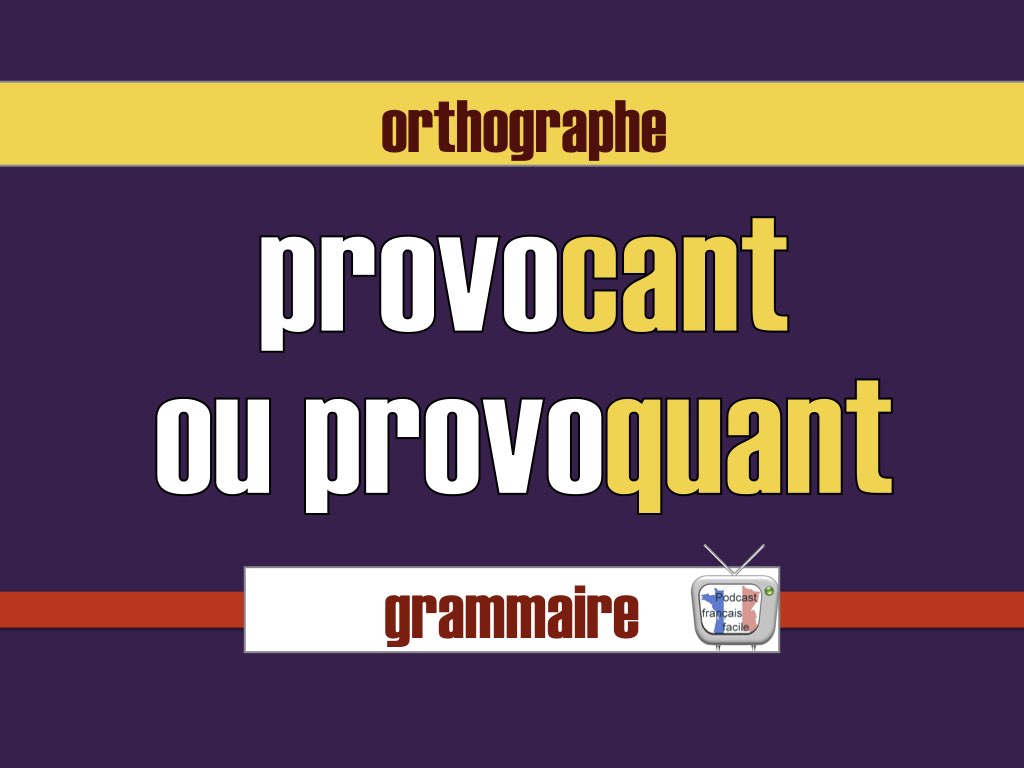 Provocant ou provoquant