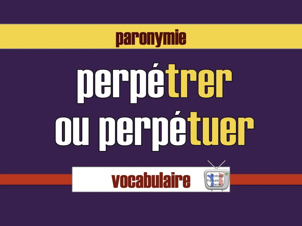 perpétrer perpétuer différence