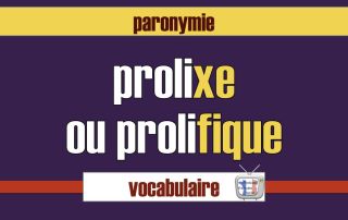 prolixe ou prolifique quelle différence / définition