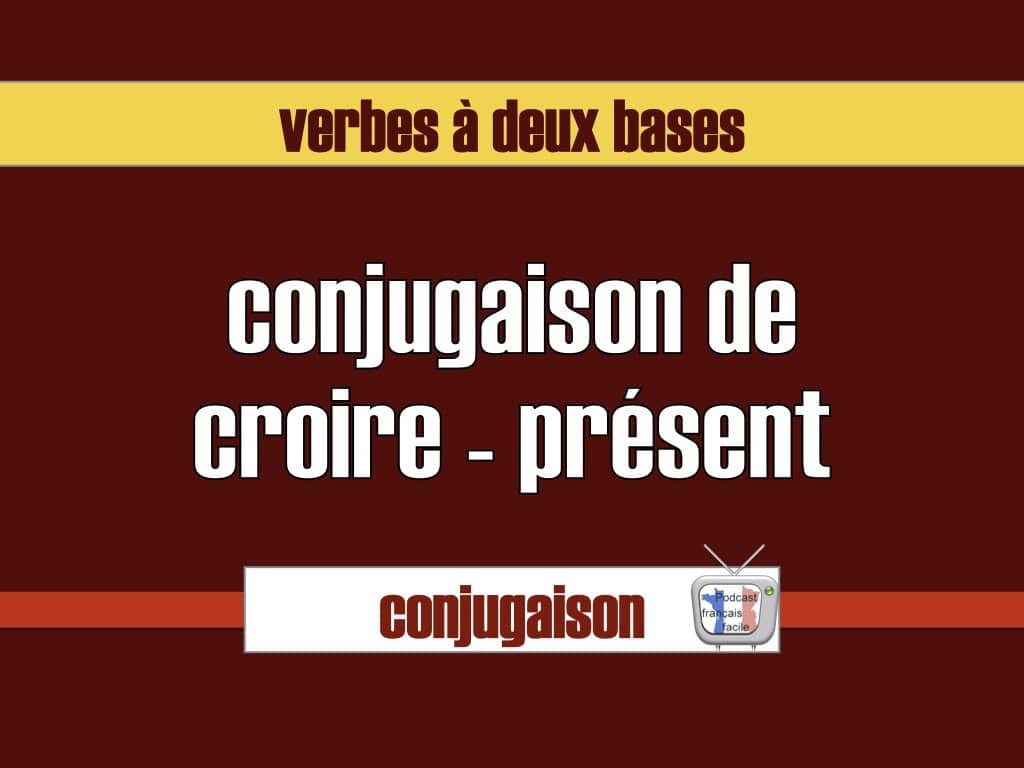 Verbe Croire Au Present De L indicatif Conjugaison de croire