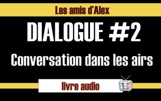 dialogue 2 - les amis d'Alex - conversation dans les airs