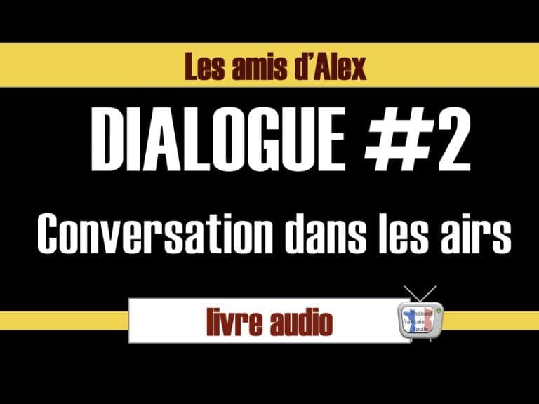 dialogue 2 - les amis d'Alex - conversation dans les airs