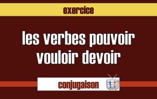 pouvoir vouloir devoir conjugaison exercice.001