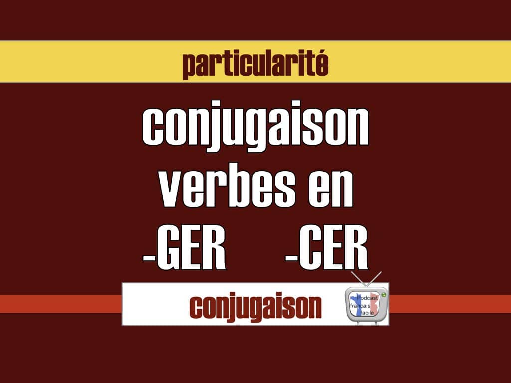 Verbes en -ger et -cer