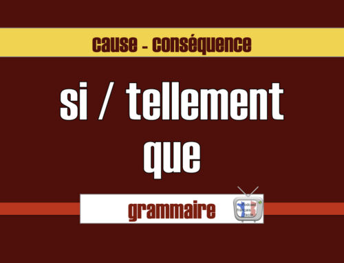 Si tellement que – Exprimer la conséquence