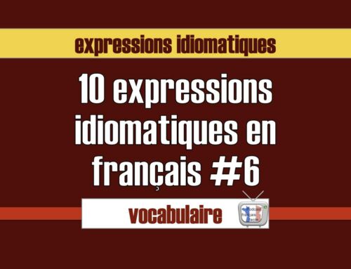 Expressions idiomatiques # liste 6