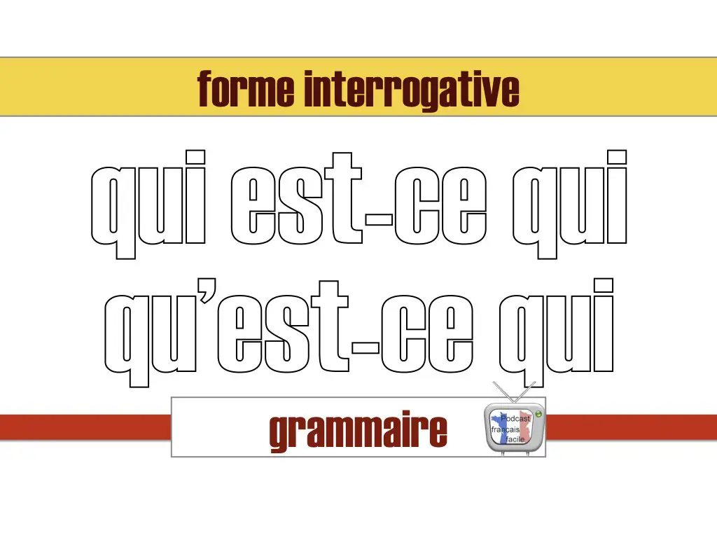 Question partielle : qui est-ce qui, qu'est-ce qui, qui est-ce que