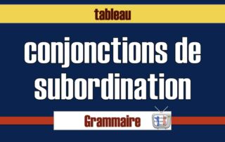 tableau de conjontions de subordination et locution conjonctive