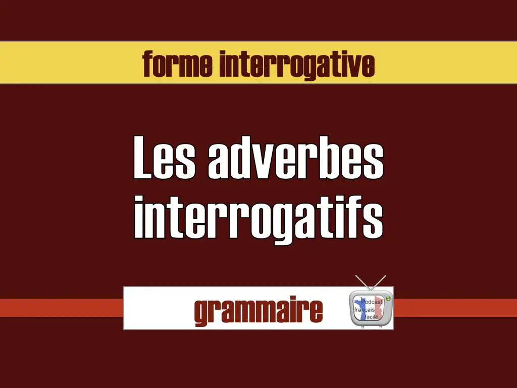 adverbes interrogatifs