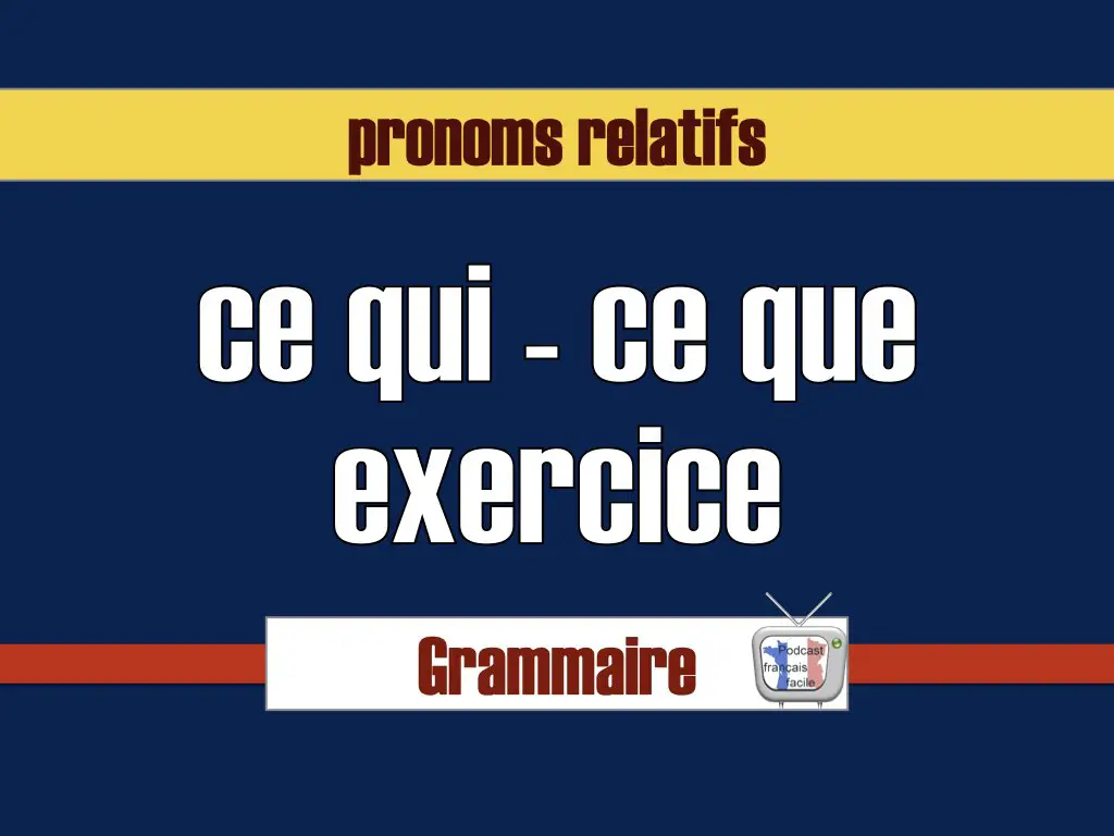 pronoms relatifs ce qui ce que