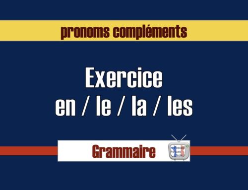 Pronoms compléments – exercice – en, le, la, les