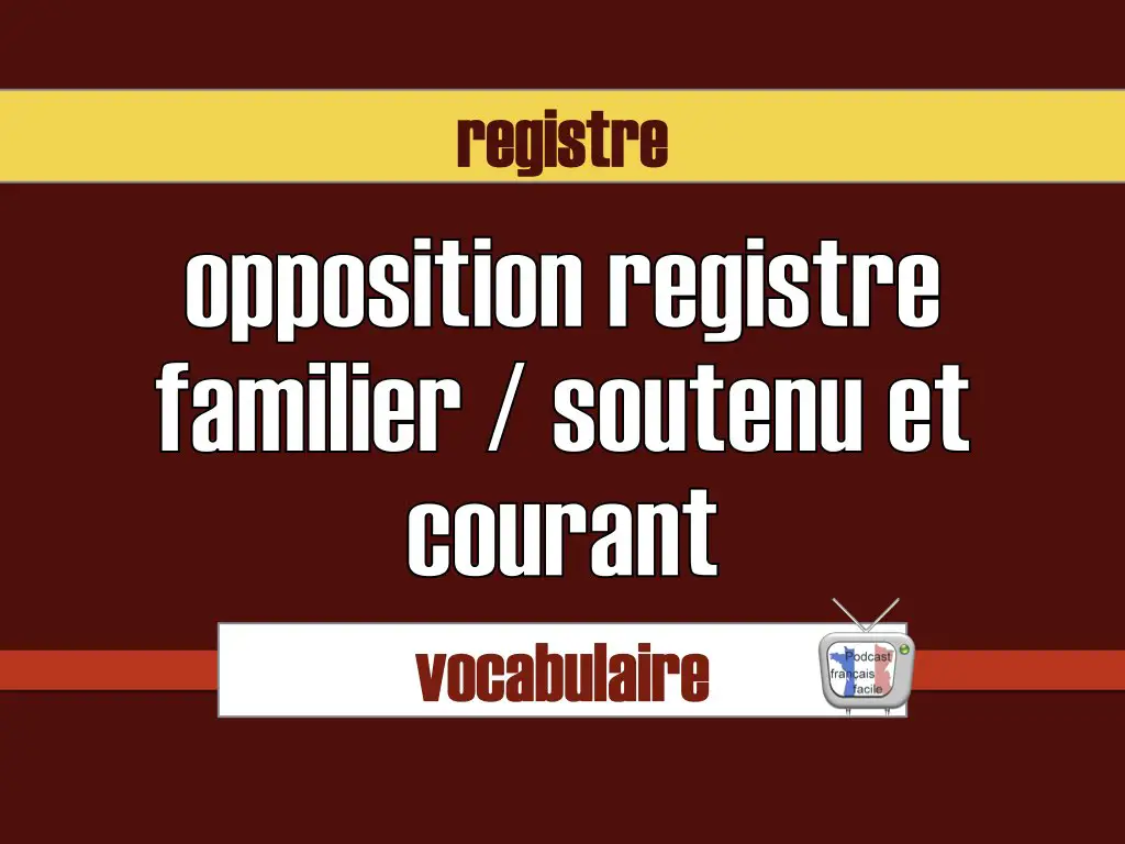 registre familier courant soutenu en français