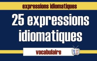 25 expressions idiomatiques en français