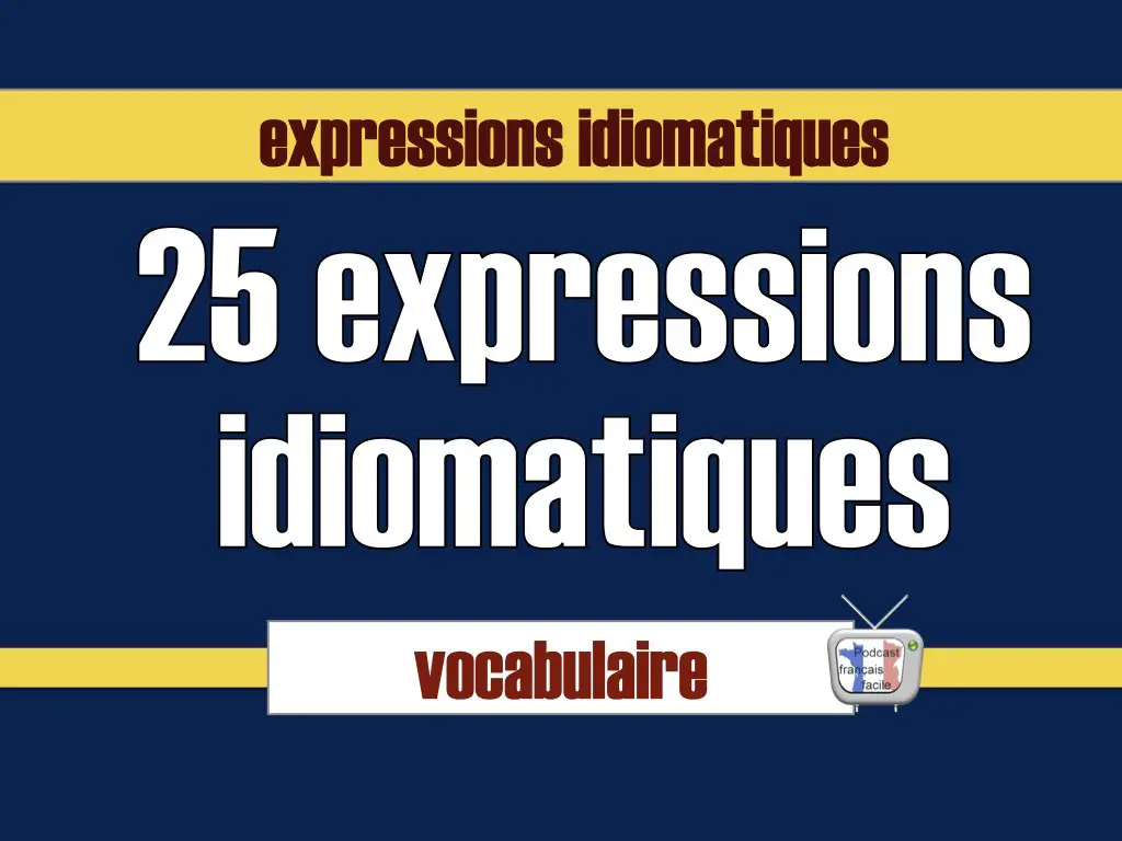 25 expressions idiomatiques et leur définition
