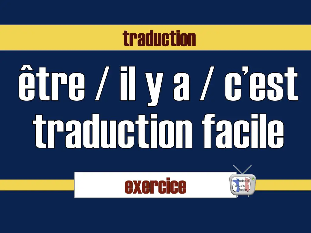 Traduction facile ( il y a / être )