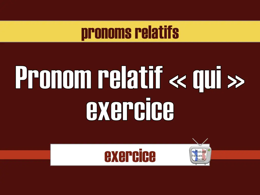 qui exercice pronom relatif