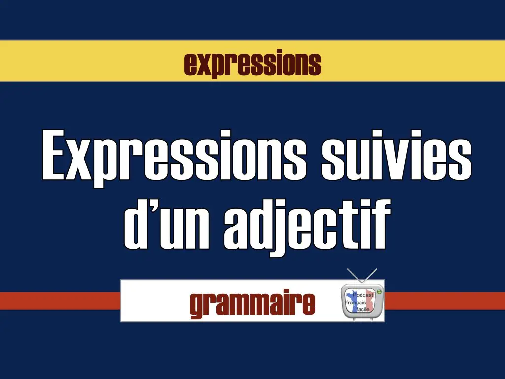 Expressions suivies adjectif