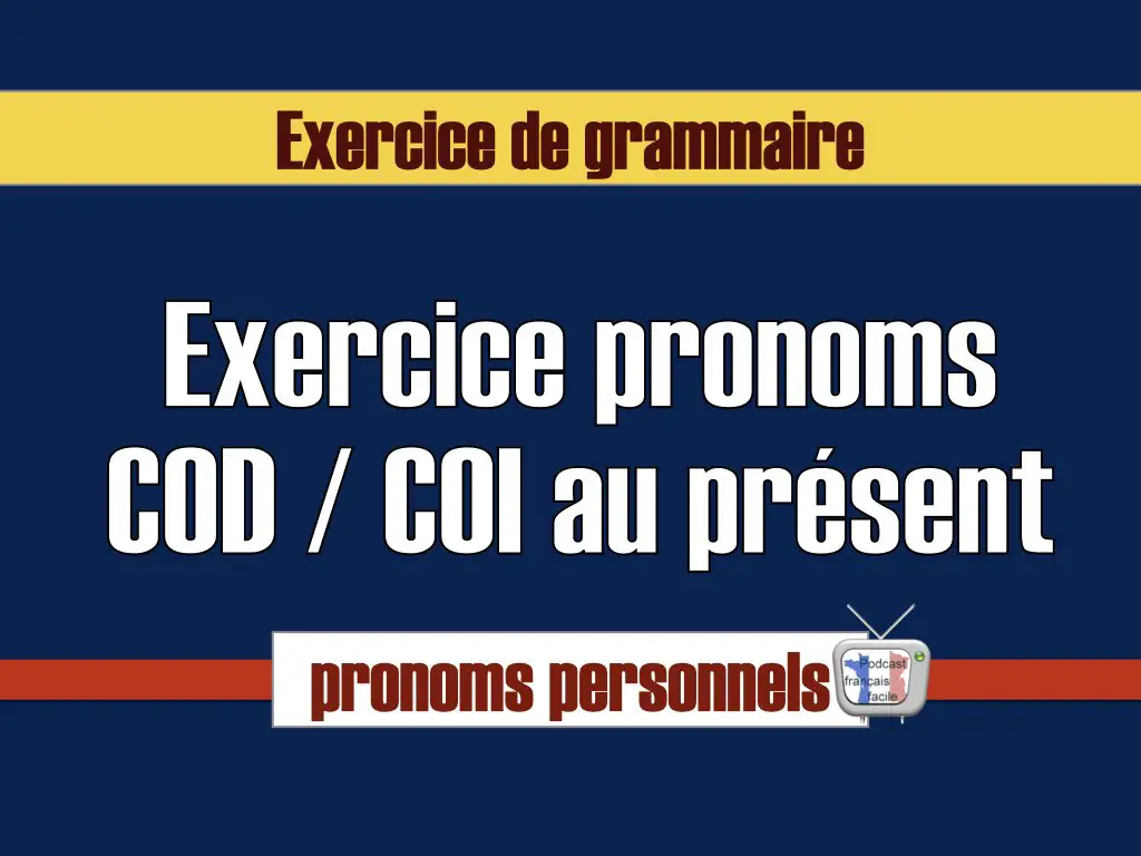 Exercice pronoms COD et COI au présent.001