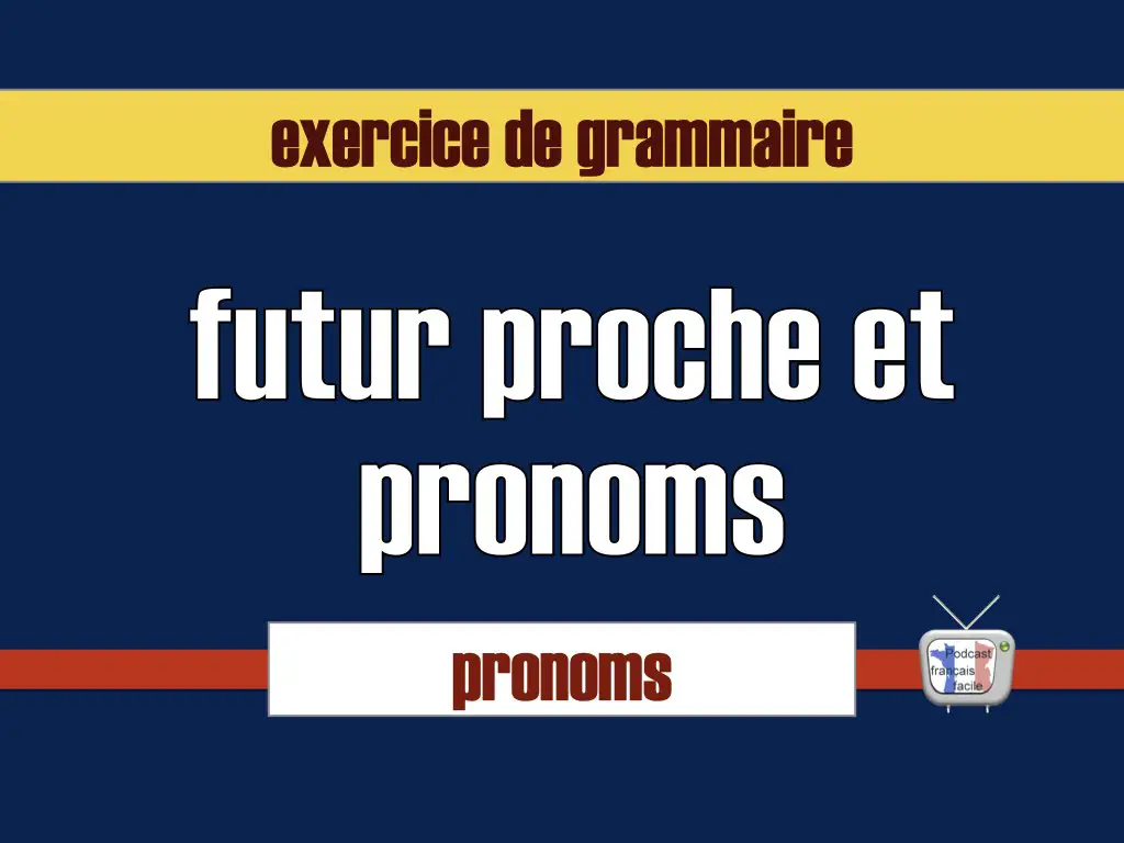 futur proche et pronoms