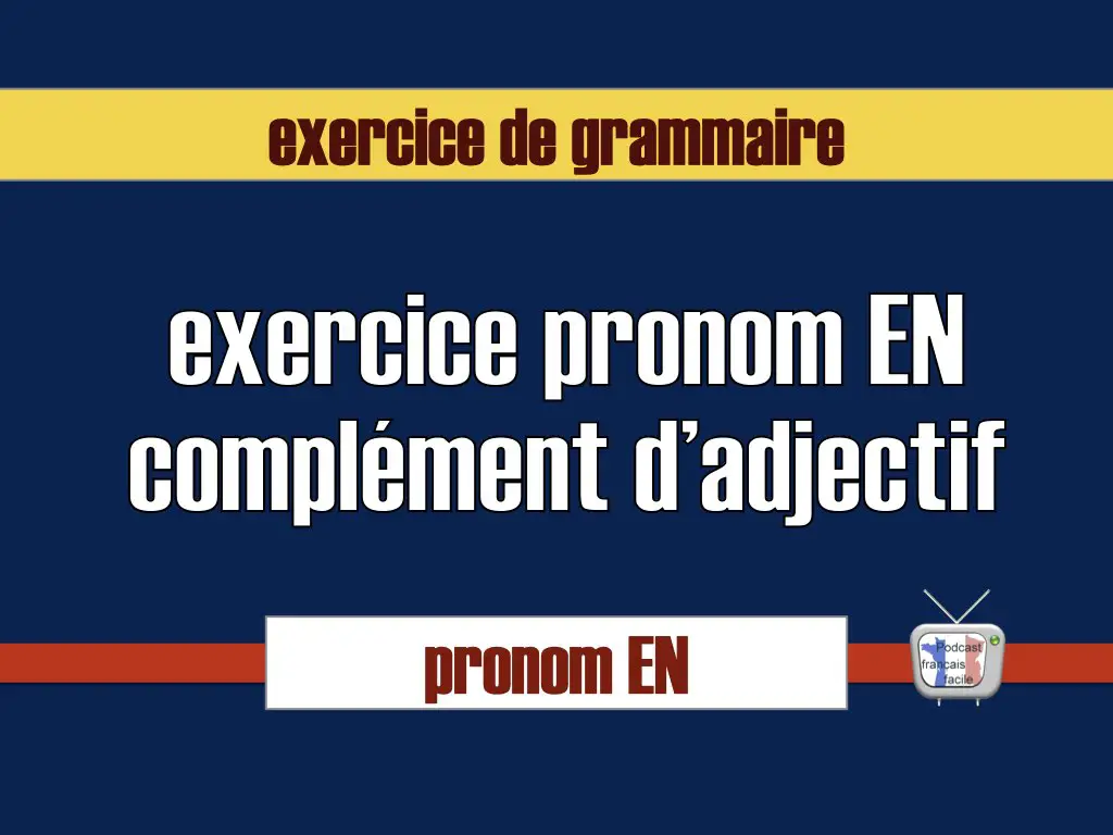 complément d'adjectif et pronom EN