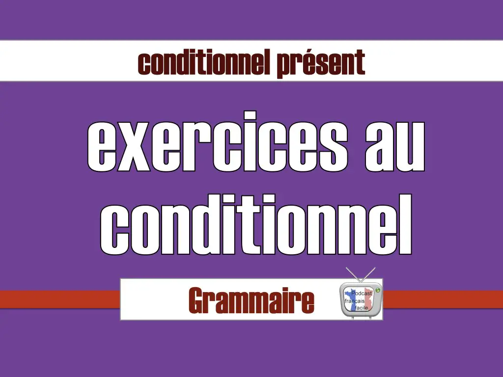 exercices au conditionnel présent