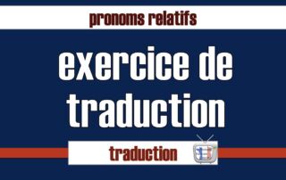 Exercice de traduction avec pronom relatif.