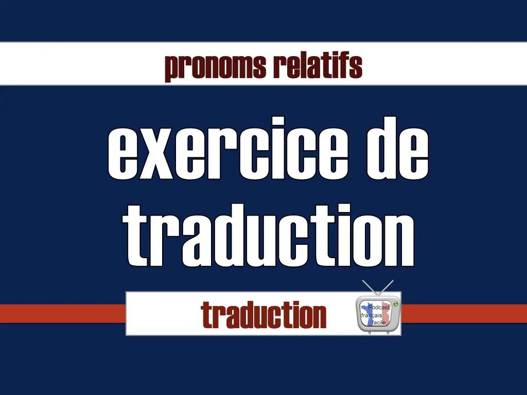 Exercice de traduction avec pronom relatif.