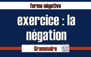 Forme négative exercices