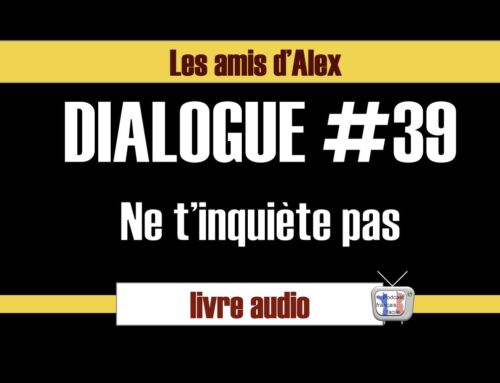 Ne t'inquiète pas  #39 les amis d'Alex